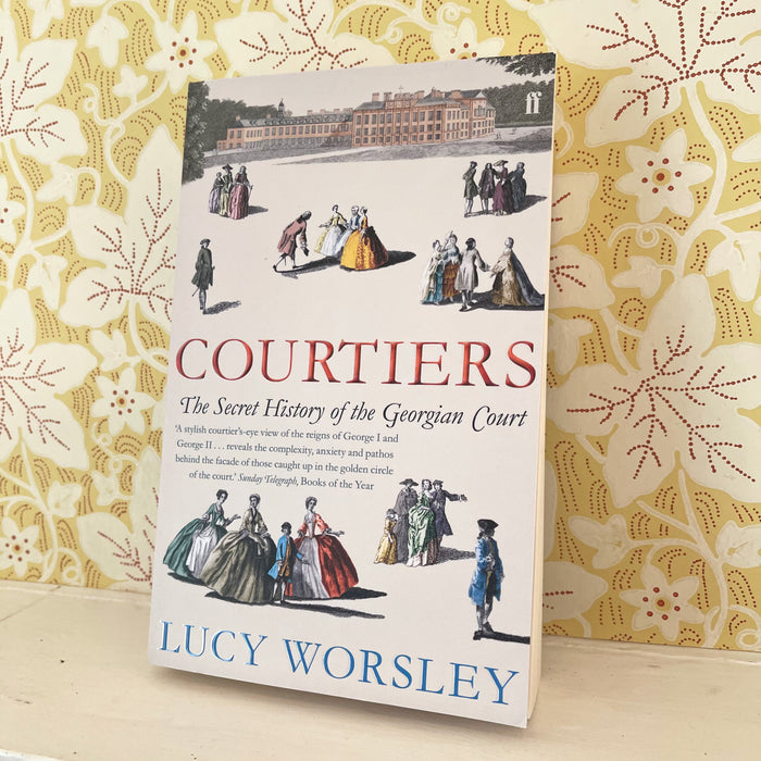 Courtiers: The Secret History of the Georgian Court, Lucy Worsley (PB)